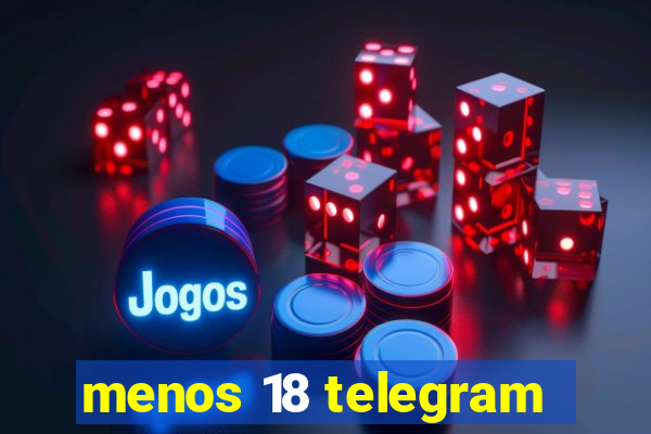 menos 18 telegram